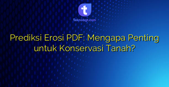Prediksi Erosi PDF: Mengapa Penting untuk Konservasi Tanah?