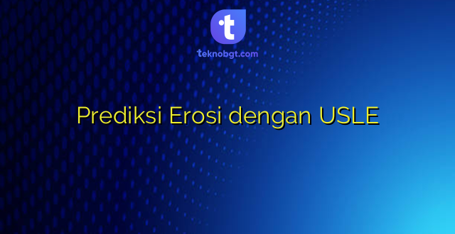Prediksi Erosi dengan USLE