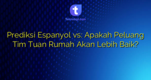 Prediksi Espanyol vs: Apakah Peluang Tim Tuan Rumah Akan Lebih Baik?