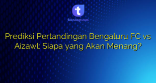 Prediksi Pertandingan Bengaluru FC vs Aizawl: Siapa yang Akan Menang?
