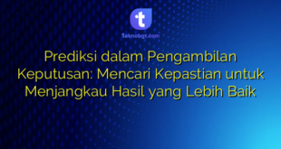 Prediksi dalam Pengambilan Keputusan: Mencari Kepastian untuk Menjangkau Hasil yang Lebih Baik