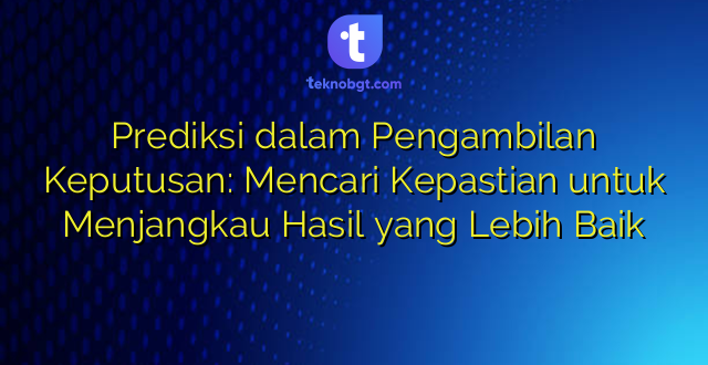 Prediksi dalam Pengambilan Keputusan: Mencari Kepastian untuk Menjangkau Hasil yang Lebih Baik