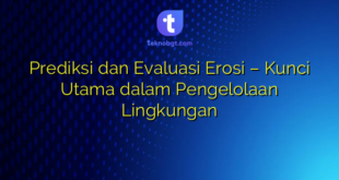 Prediksi dan Evaluasi Erosi – Kunci Utama dalam Pengelolaan Lingkungan