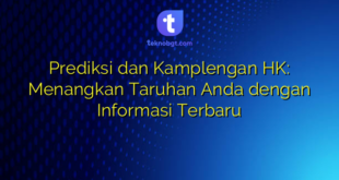Prediksi dan Kamplengan HK: Menangkan Taruhan Anda dengan Informasi Terbaru