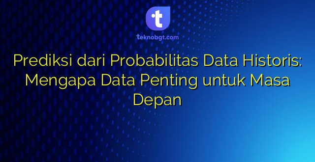 Prediksi dari Probabilitas Data Historis: Mengapa Data Penting untuk Masa Depan