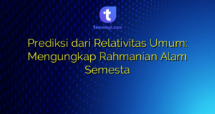 Prediksi dari Relativitas Umum: Mengungkap Rahmanian Alam Semesta