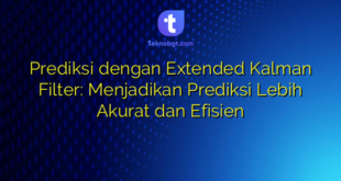 Prediksi dengan Extended Kalman Filter: Menjadikan Prediksi Lebih Akurat dan Efisien