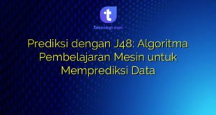 Prediksi dengan J48: Algoritma Pembelajaran Mesin untuk Memprediksi Data