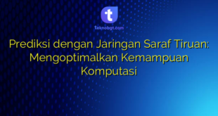 Prediksi dengan Jaringan Saraf Tiruan: Mengoptimalkan Kemampuan Komputasi