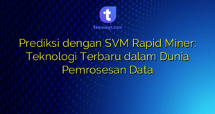 Prediksi dengan SVM Rapid Miner: Teknologi Terbaru dalam Dunia Pemrosesan Data