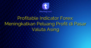 Profitable Indicator Forex: Meningkatkan Peluang Profit di Pasar Valuta Asing