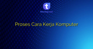 Proses Cara Kerja Komputer