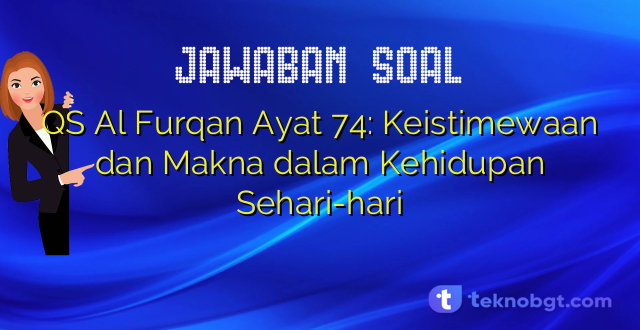 QS Al Furqan Ayat 74: Keistimewaan dan Makna dalam Kehidupan Sehari-hari