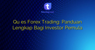 Qu es Forex Trading: Panduan Lengkap Bagi Investor Pemula