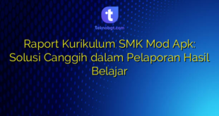 Raport Kurikulum SMK Mod Apk: Solusi Canggih dalam Pelaporan Hasil Belajar