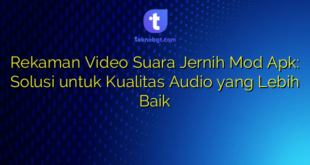 Rekaman Video Suara Jernih Mod Apk: Solusi untuk Kualitas Audio yang Lebih Baik
