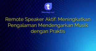 Remote Speaker Aktif: Meningkatkan Pengalaman Mendengarkan Musik dengan Praktis