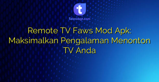 Remote TV Faws Mod Apk: Maksimalkan Pengalaman Menonton TV Anda