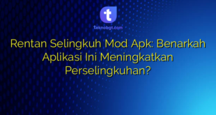 Rentan Selingkuh Mod Apk: Benarkah Aplikasi Ini Meningkatkan Perselingkuhan?