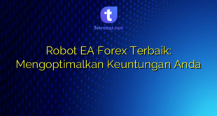 Robot EA Forex Terbaik: Mengoptimalkan Keuntungan Anda