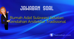 Rumah Adat Sulawesi Selatan: Keindahan Arsitektur Tradisional