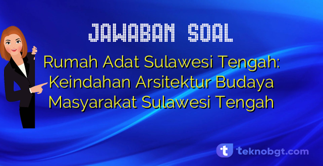 Rumah Adat Sulawesi Tengah: Keindahan Arsitektur Budaya Masyarakat Sulawesi Tengah