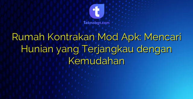 Rumah Kontrakan Mod Apk: Mencari Hunian yang Terjangkau dengan Kemudahan
