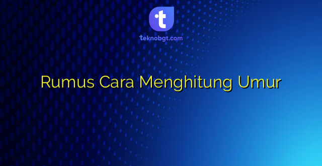 Rumus Cara Menghitung Umur