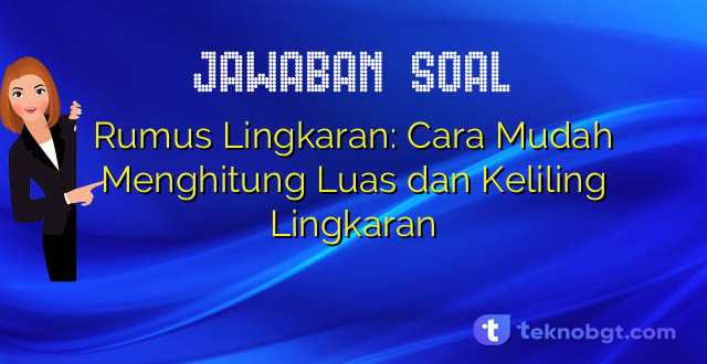 Rumus Lingkaran: Cara Mudah Menghitung Luas dan Keliling Lingkaran
