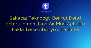 Sahabat Teknobgt, Berikut Detail Entertainment Lion Air Mod Apk dan Fakta Tersembunyi di Baliknya