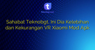 Sahabat Teknobgt, Ini Dia Kelebihan dan Kekurangan VR Xiaomi Mod Apk