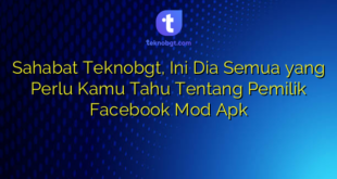 Sahabat Teknobgt, Ini Dia Semua yang Perlu Kamu Tahu Tentang Pemilik Facebook Mod Apk