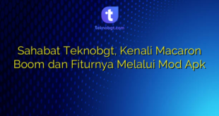 Sahabat Teknobgt, Kenali Macaron Boom dan Fiturnya Melalui Mod Apk