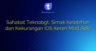 Sahabat Teknobgt, Simak Kelebihan dan Kekurangan iOS Keren Mod Apk!