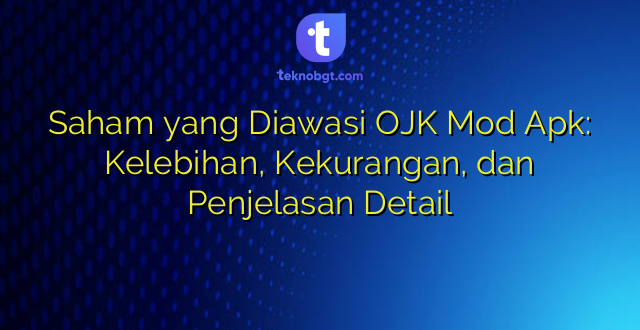Saham yang Diawasi OJK Mod Apk: Kelebihan, Kekurangan, dan Penjelasan Detail