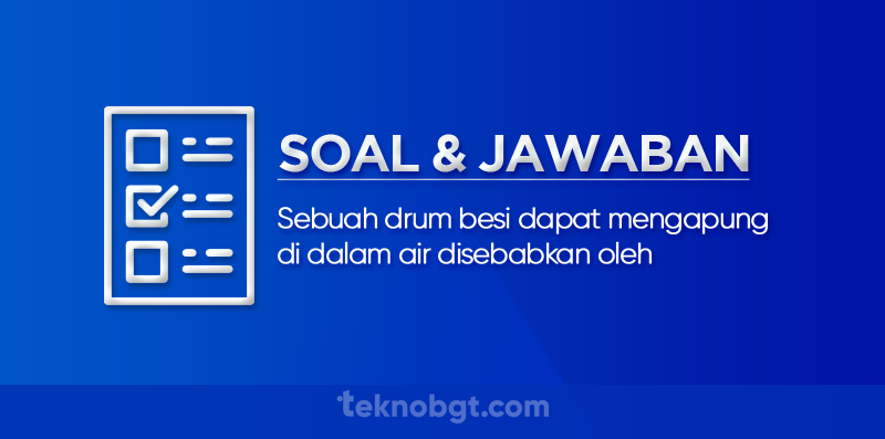 Sebuah drum besi dapat mengapung di dalam air disebabkan oleh
