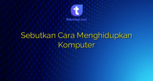 Sebutkan Cara Menghidupkan Komputer