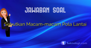 Sebutkan Macam-macam Pola Lantai