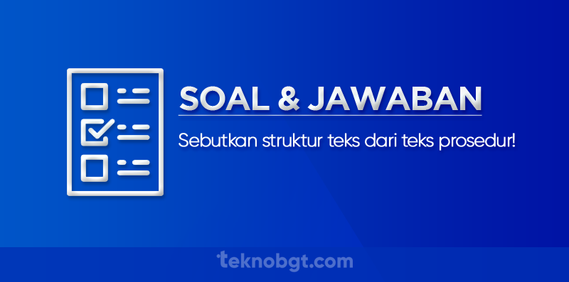 Sebutkan struktur teks dari teks prosedur