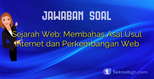 Sejarah Web: Membahas Asal Usul Internet dan Perkembangan Web