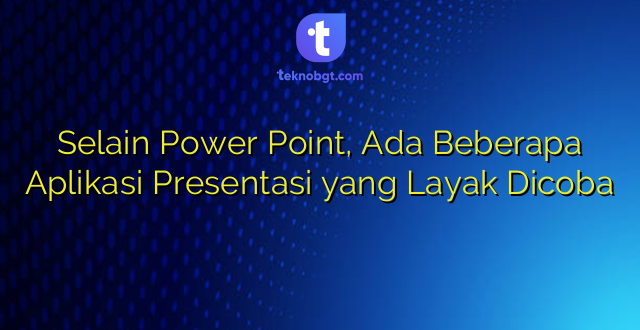 Selain Power Point, Ada Beberapa Aplikasi Presentasi yang Layak Dicoba