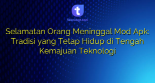 Selamatan Orang Meninggal Mod Apk: Tradisi yang Tetap Hidup di Tengah Kemajuan Teknologi