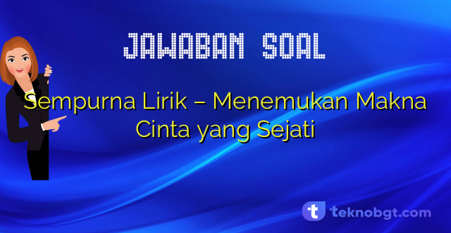 Sempurna Lirik – Menemukan Makna Cinta yang Sejati