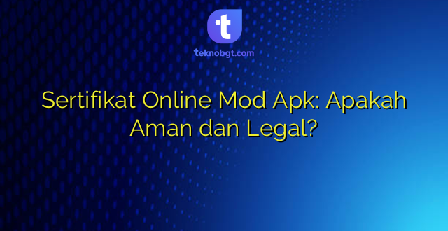 Sertifikat Online Mod Apk: Apakah Aman dan Legal?