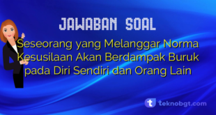 Seseorang yang Melanggar Norma Kesusilaan Akan Berdampak Buruk pada Diri Sendiri dan Orang Lain