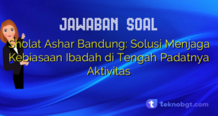 Sholat Ashar Bandung: Solusi Menjaga Kebiasaan Ibadah di Tengah Padatnya Aktivitas