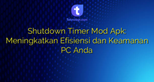 Shutdown Timer Mod Apk: Meningkatkan Efisiensi dan Keamanan PC Anda