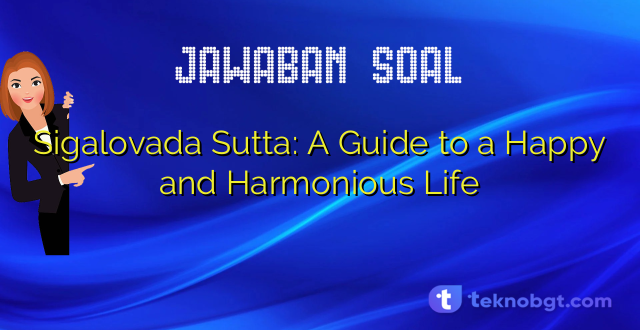 Sigalovada Sutta: A Guide to a Happy and Harmonious Life
