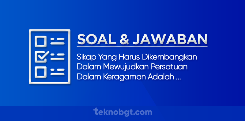 sikap yang harus dikembangkan dalam mewujudkan persatuan dalam keragaman adalah
