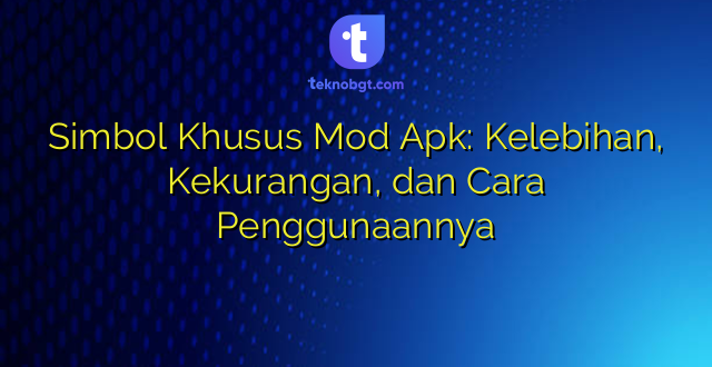 Simbol Khusus Mod Apk: Kelebihan, Kekurangan, dan Cara Penggunaannya